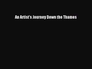Read An Artist's Journey Down the Thames Ebook Free