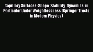 Read Capillary Surfaces: Shape  Stability  Dynamics in Particular Under Weightlessness (Springer