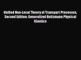 Read Unified Non-Local Theory of Transport Processes Second Edition: Generalized Boltzmann