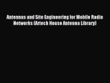 Read Antennas and Site Engineering for Mobile Radio Networks (Artech House Antenna Library)