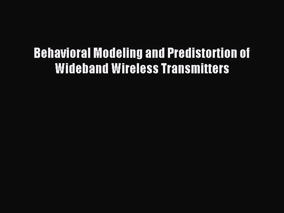 Download Behavioral Modeling and Predistortion of Wideband Wireless Transmitters PDF Free