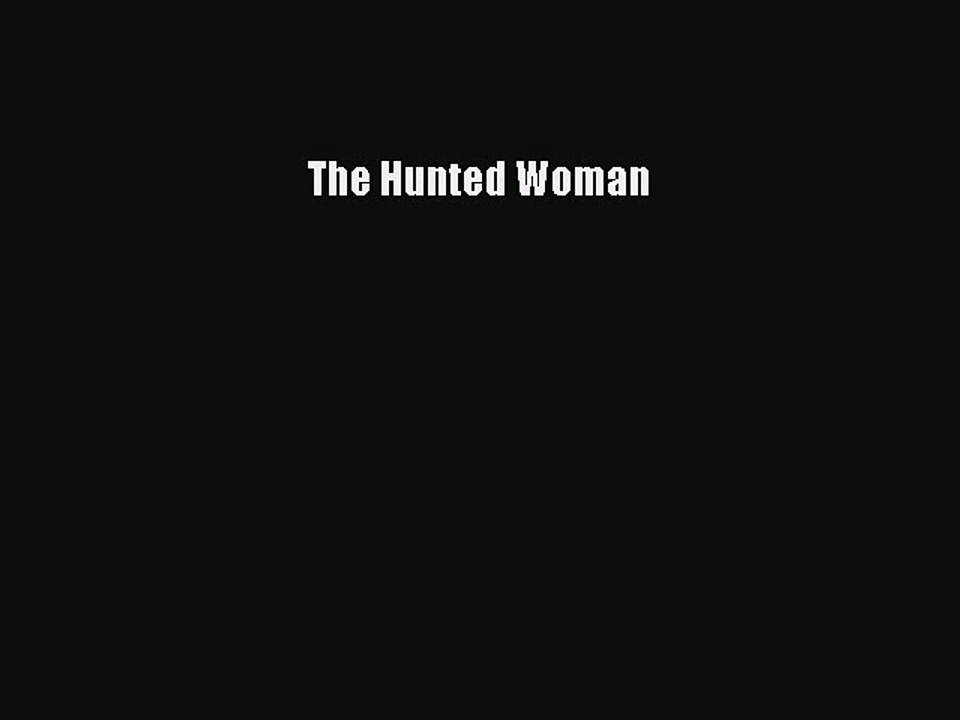 Read The Hunted Woman Ebook Free