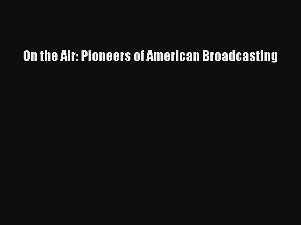 Read On the Air: Pioneers of American Broadcasting Ebook Free