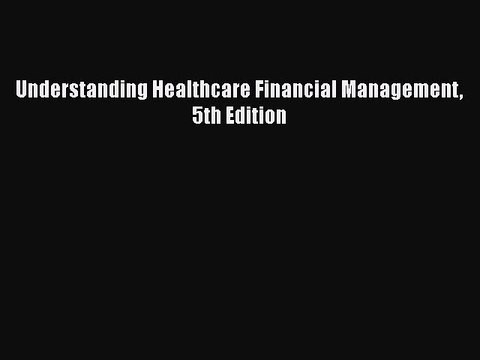 PDF Understanding Healthcare Financial Management 5th Edition Free Books