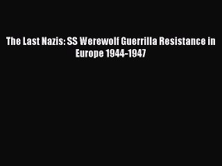 Download The Last Nazis: SS Werewolf Guerrilla Resistance in Europe 1944-1947 Ebook Online