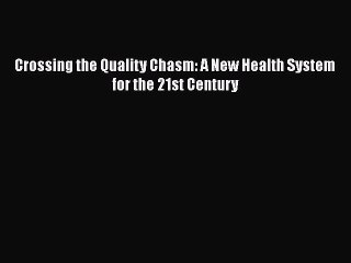 PDF Crossing the Quality Chasm: A New Health System for the 21st Century Free Books
