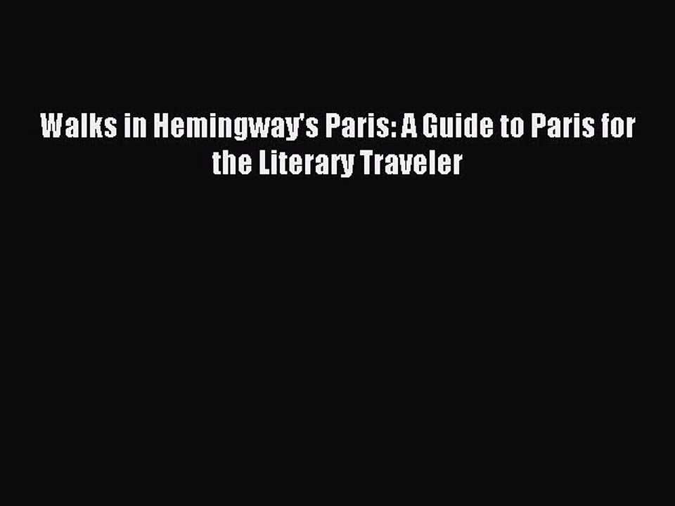 Download Walks in Hemingway's Paris: A Guide to Paris for the Literary Traveler Ebook Free