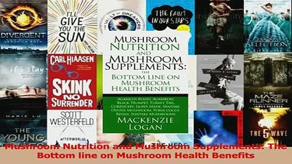 Download  Mushroom Nutrition and Mushroom Supplements The Bottom line on Mushroom Health Benefits PDF Free