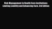 Download Risk Management in Health Care Institutions: Limiting Liability and Enhancing Care