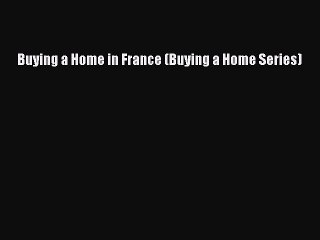 Read Buying a Home in France (Buying a Home Series) Ebook Free