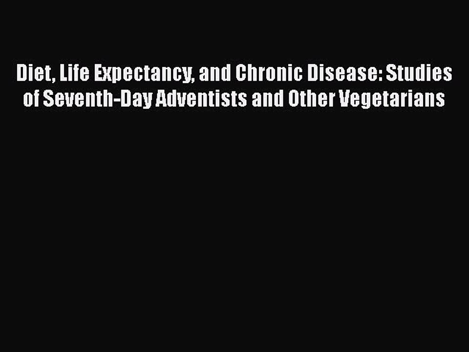 PDF Diet Life Expectancy and Chronic Disease: Studies of Seventh-Day Adventists and Other Vegetarians