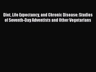 PDF Diet Life Expectancy and Chronic Disease: Studies of Seventh-Day Adventists and Other Vegetarians