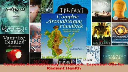 Read  Complete Aromatherapy Handbook Essential Oils for Radiant Health Ebook Online