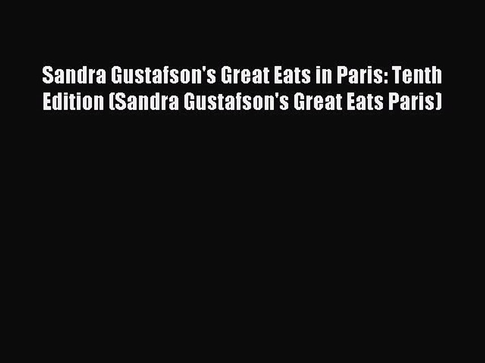 Read Sandra Gustafson's Great Eats in Paris: Tenth Edition (Sandra Gustafson's Great Eats Paris)