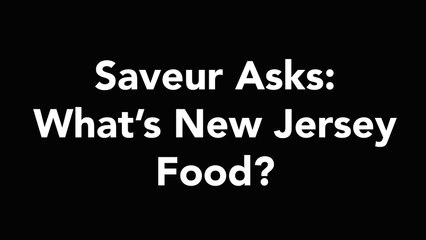 Saveur Asks: What's New Jersey Food?