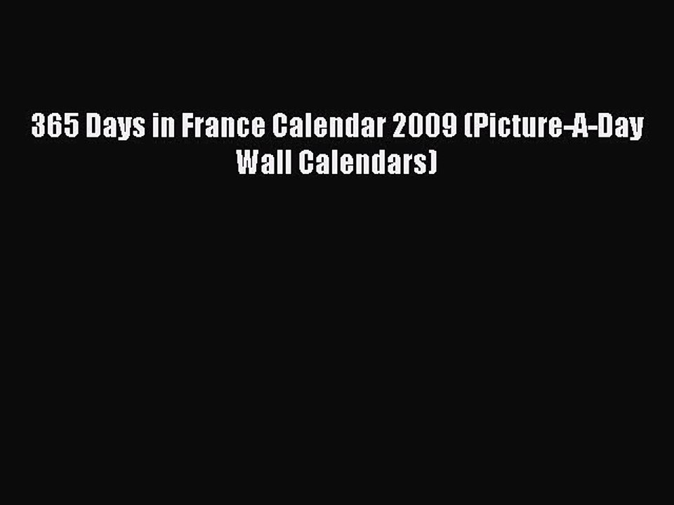 Read 365 Days in France Calendar 2009 (Picture-A-Day Wall Calendars) Ebook Free