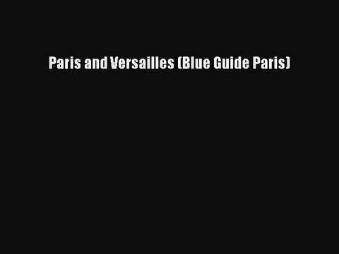 Read Paris and Versailles (Blue Guide Paris) Ebook Free
