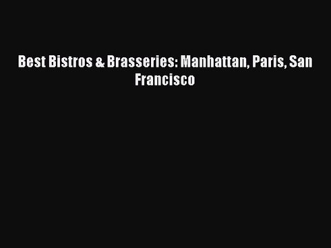 Download Best Bistros & Brasseries: Manhattan Paris San Francisco PDF Online