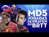 MD5 - TOP 5 DAS MELHORES JOGADAS DO BRTT DE DRAVEN!