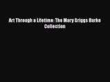 PDF Art Through a Lifetime: The Mary Griggs Burke Collection Free Books