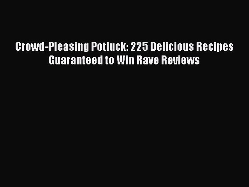 PDF Crowd-Pleasing Potluck: 225 Delicious Recipes Guaranteed to Win Rave Reviews  Read Online
