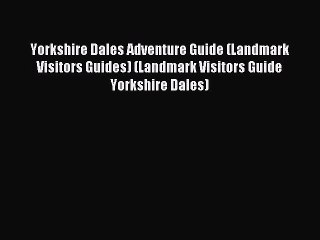 Télécharger la video: Read Yorkshire Dales Adventure Guide (Landmark Visitors Guides) (Landmark Visitors Guide Yorkshire