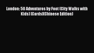 Read London: 50 Adventures by Foot (City Walks with Kids) [Cards](Chinese Edition) Ebook Free