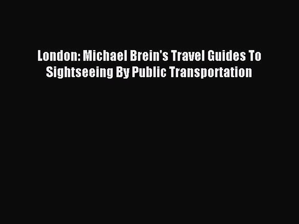 Read London: Michael Brein's Travel Guides To Sightseeing By Public Transportation Ebook Free