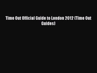 Read Time Out Official Guide to London 2012 (Time Out Guides) Ebook Free