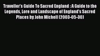 Read Traveller's Guide To Sacred England : A Guide to the Legends Lore and Landscape of England's