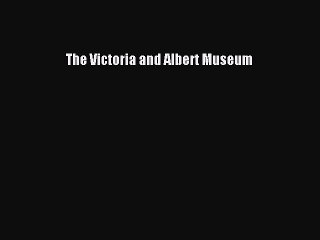 Read The Victoria and Albert Museum Ebook Free