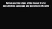 Read Autism and the Edges of the Known World: Sensitivities Language and Constructed Reality