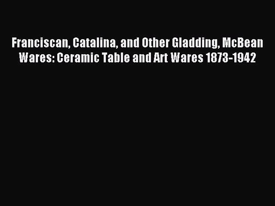 Read Franciscan Catalina and Other Gladding McBean Wares: Ceramic Table and Art Wares 1873-1942