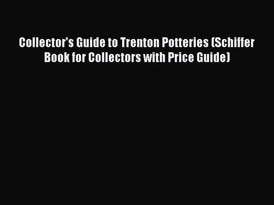 Read Collector's Guide to Trenton Potteries (Schiffer Book for Collectors with Price Guide)