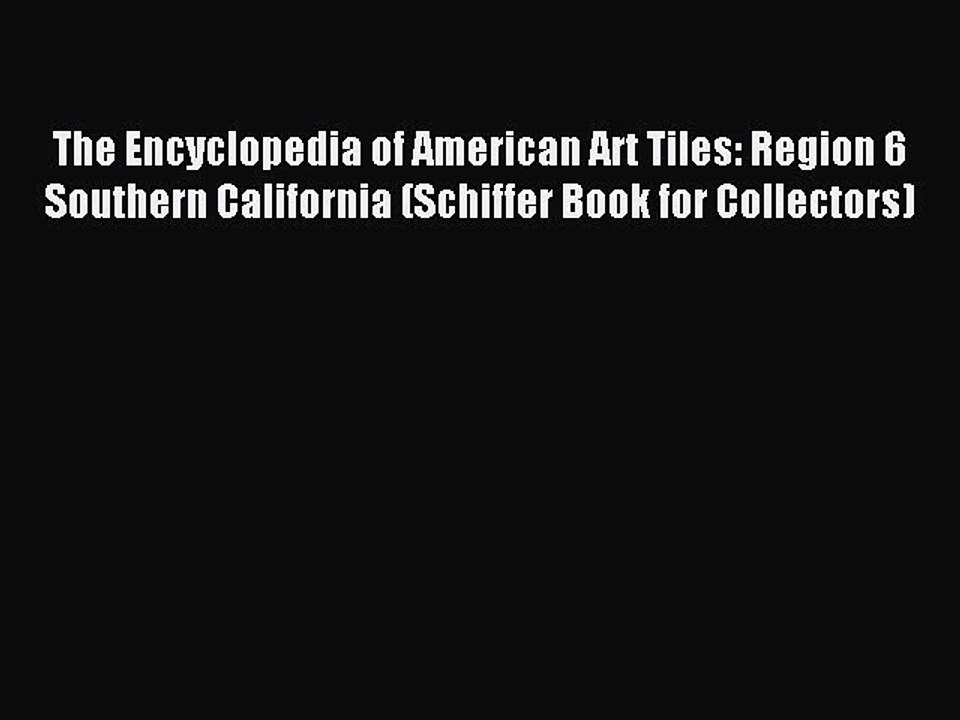 Read The Encyclopedia of American Art Tiles: Region 6 Southern California (Schiffer Book for