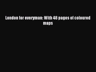 Read London for everyman: With 48 pages of coloured maps Ebook Free