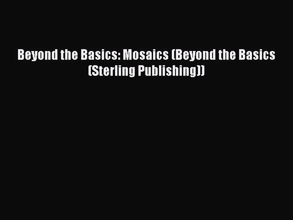 Read Beyond the Basics: Mosaics (Beyond the Basics (Sterling Publishing)) Ebook Free
