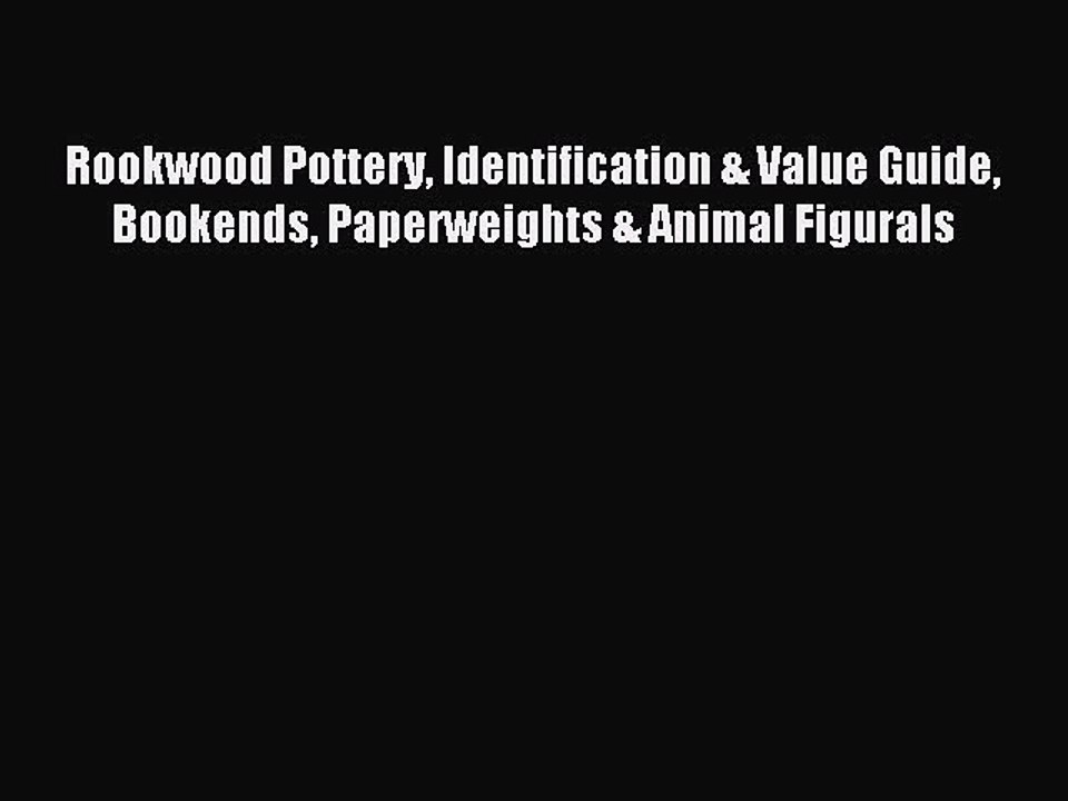 Read Rookwood Pottery Identification & Value Guide Bookends Paperweights & Animal Figurals