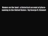 Read Names on the land : a historical account of place-naming in the United States / by George