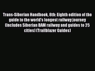 Read Trans-Siberian Handbook 8th: Eighth edition of the guide to the world's longest railway