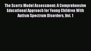 Read The Scerts Model Assessment: A Comprehensive Educational Approach for Young Children With