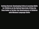 Read Getting Started: Developing Critical Learning Skills for Children on the Autism Spectrum: