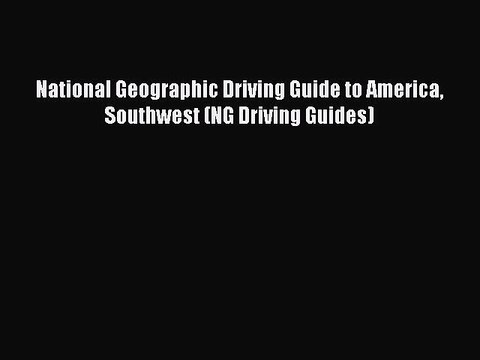 Read National Geographic Driving Guide to America Southwest (NG Driving Guides) Ebook Free