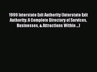 Read 1999 Interstate Exit Authority (Interstate Exit Authority: A Complete Directory of Services