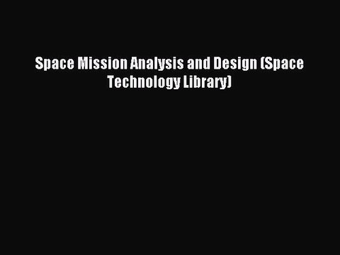 Download Space Mission Analysis and Design (Space Technology Library) PDF Free