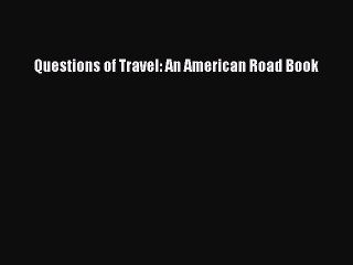 Read Questions of Travel: An American Road Book Ebook Free