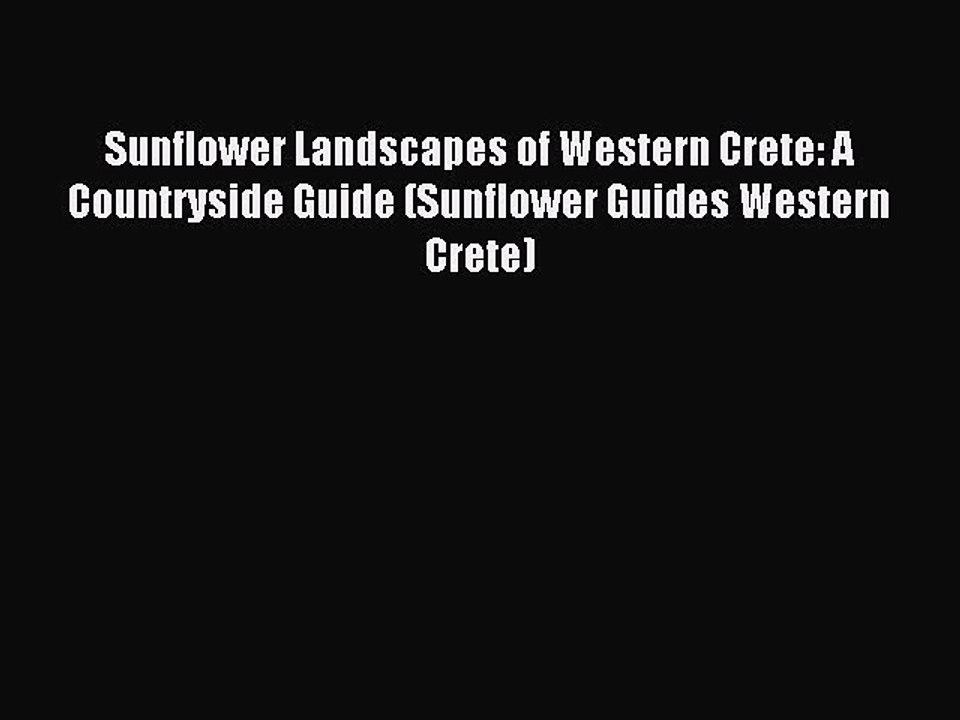 Read Sunflower Landscapes of Western Crete: A Countryside Guide (Sunflower Guides Western Crete)