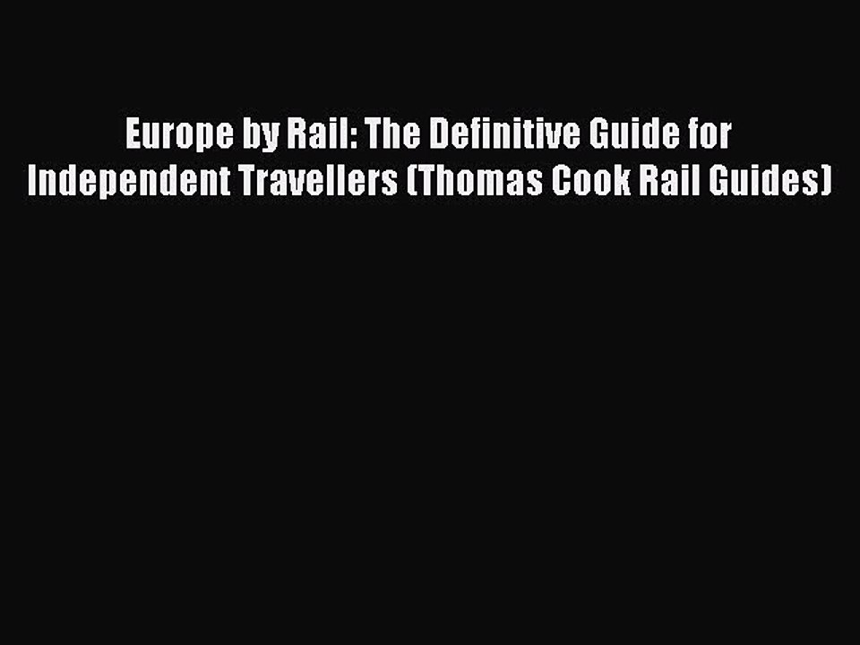 Read Europe by Rail: The Definitive Guide for Independent Travellers (Thomas Cook Rail Guides)
