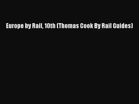 Read Europe by Rail 10th (Thomas Cook By Rail Guides) Ebook Free