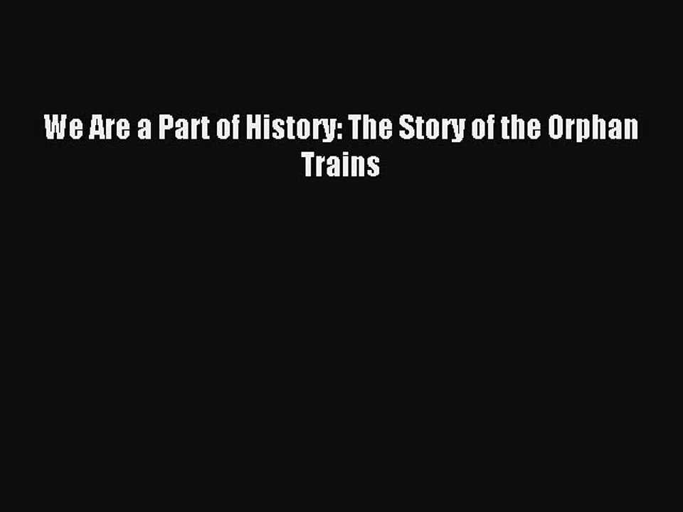 Read We Are a Part of History: The Story of the Orphan Trains Ebook Free